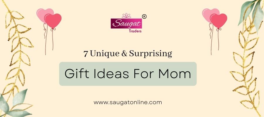 7 Unique and Surprising Gift Ideas For Mom For All Special Occasions